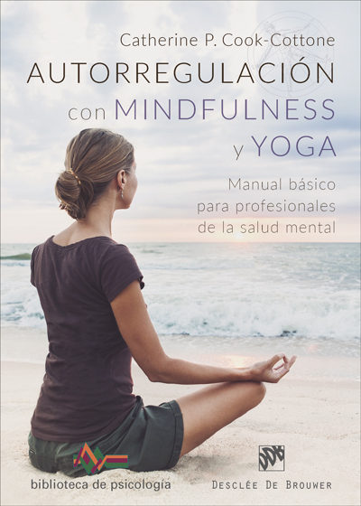 Autorregulacion Con Mindfulness Y Yoga: Manual Basico Para Profesionales De La Salud Mental por Catherine P. Cook-cottone