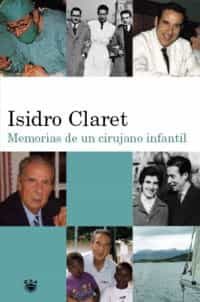 Memorias De Un Cirujano Infantil por Isidro Claret