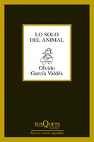 Lo Solo Del Animal por Olvido Garcia Valdes