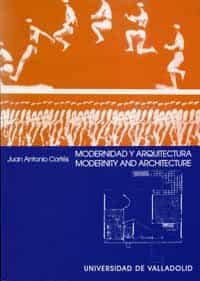 Modernidad Y Arquitectura: Una Idea Alternativa De Modernidad En El Arte Moderno= Modernity And Architecture: An Alternative Idea Of Modernity In Modern Art por Juan Antonio Cortes