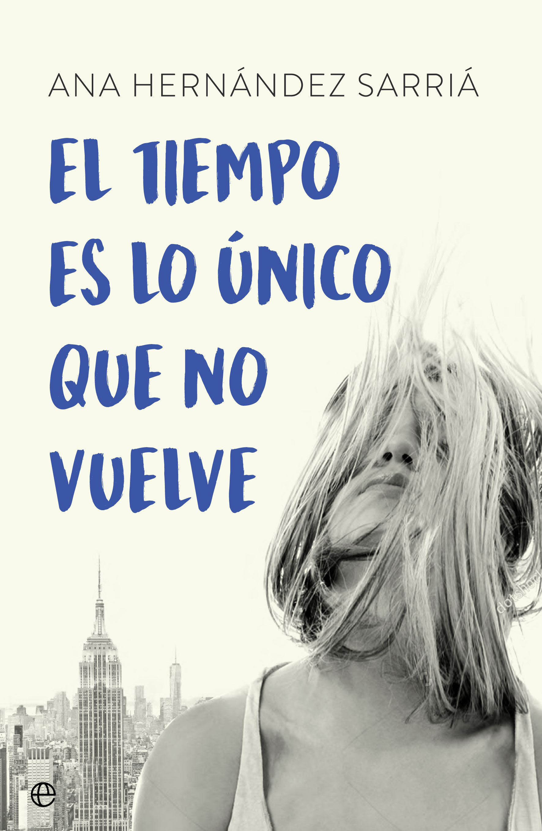 El Tiempo Es Lo Único Que No Vuelve por Ana Hernandez Sarria