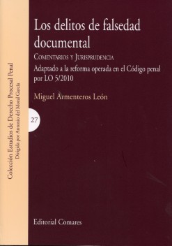 Delitos De Falsedad Documental: Comentarios Y Jurisprudencia, Ada Ptado A La Reforma Operada En El Codigo Penal Por Lo 5/2010º por Miguel Armenteros Leon
