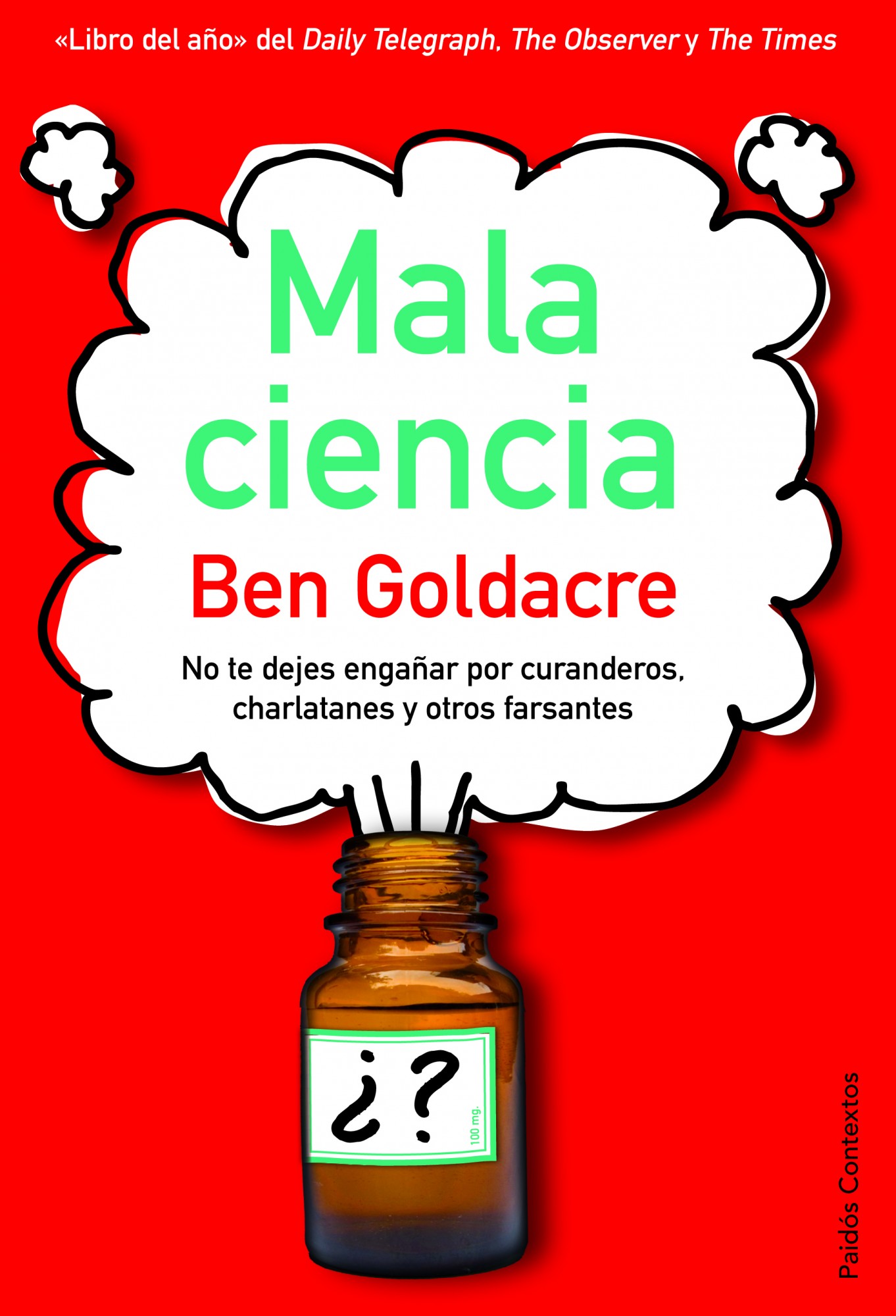 Mala Ciencia: No Te Dejes Engañar Por Curanderos, Charlatanes Y O Tros Farsantes por Ben Goldacre