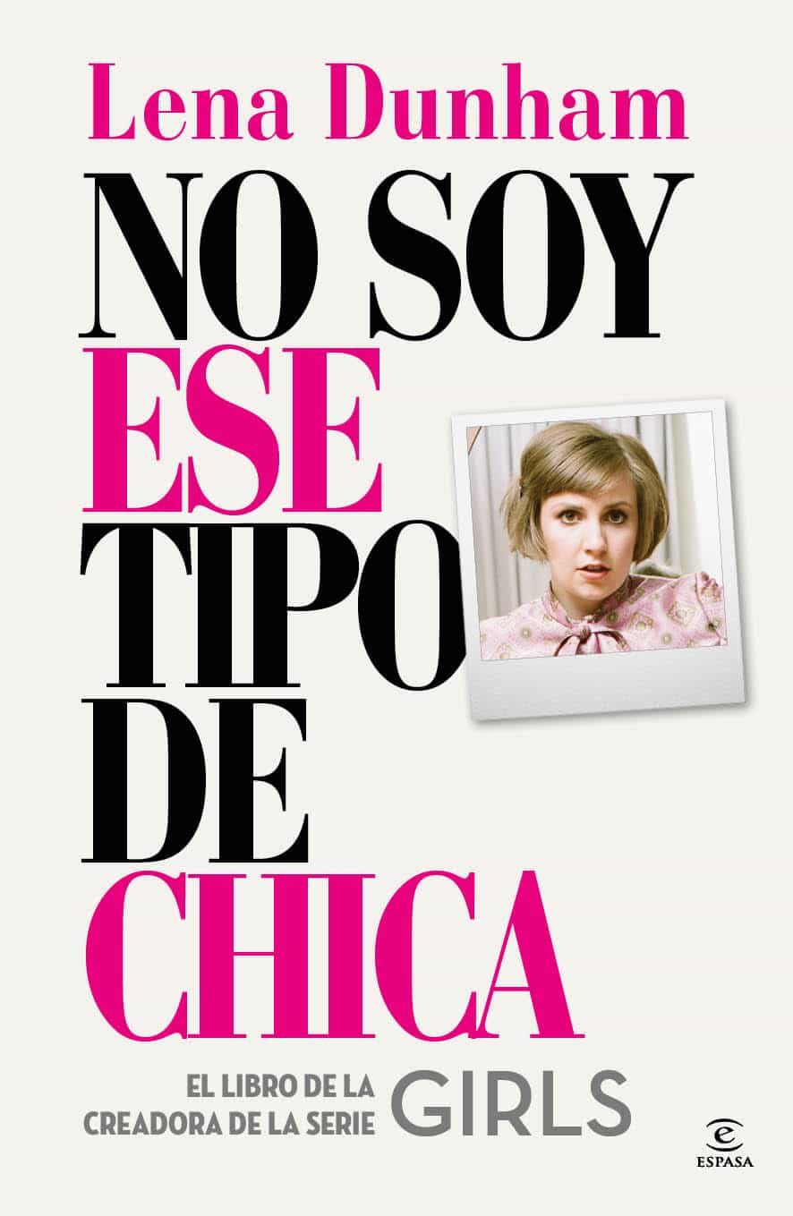 No Soy Ese Tipo De Chica por Lena Dunham