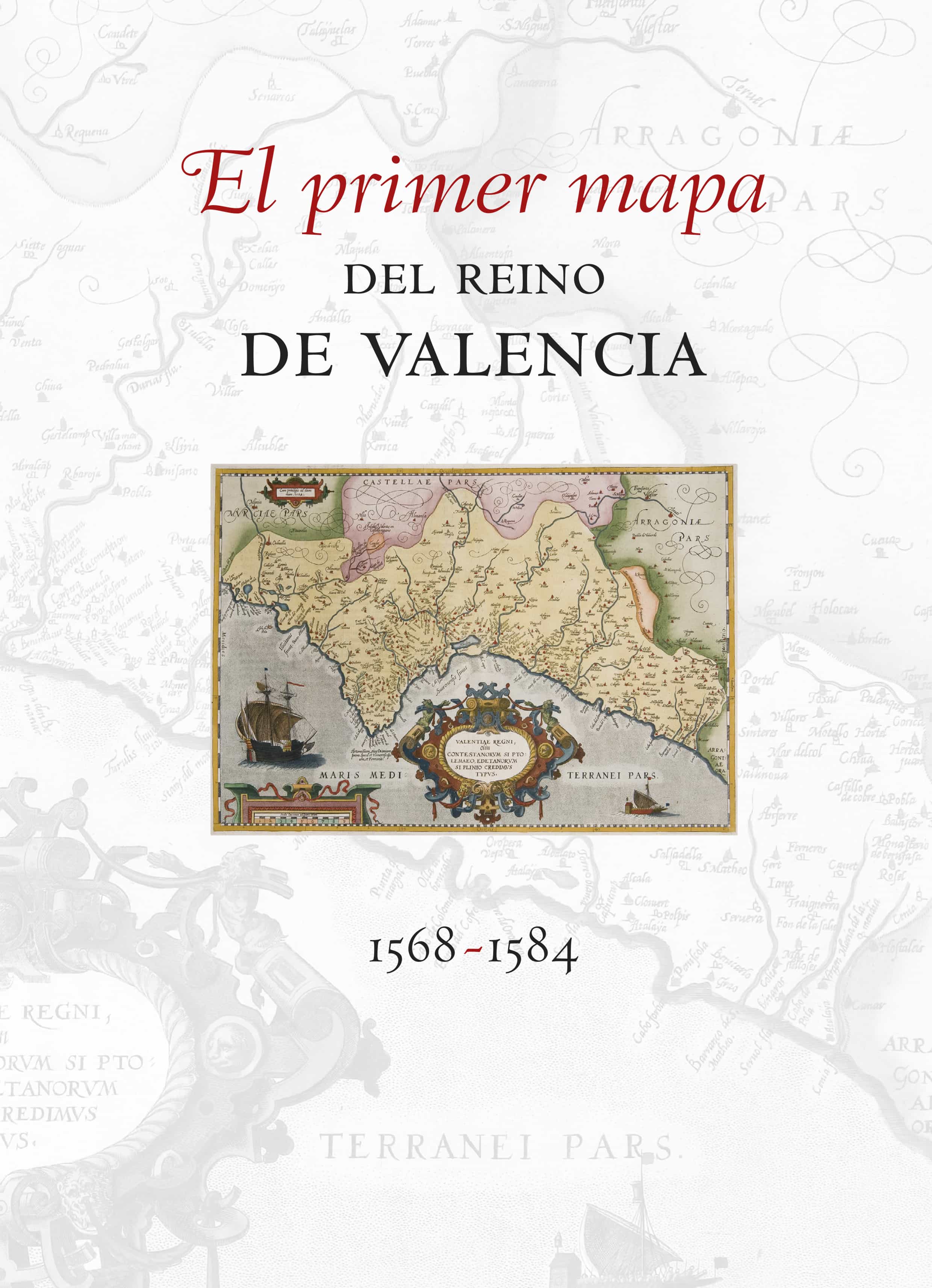 El Primer Mapa Del Reino De Valencia 1568-1584 por Vicent Garcia Edo