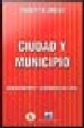 Ciudad Y Municipio: Gerenciamiento Y Gobernabilidad Local por Roberto Dromi