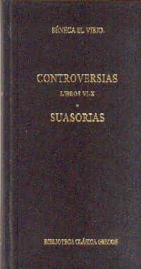 Controversias (libros Vi-x): Suasorias por Lucio Anneo Seneca