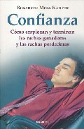 Confianza: Como Empiezan Y Terminan Las Rachas Ganadoras Y Las Ra Chas Perdedoras por Rosabeth Moss Kanter