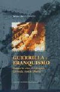 Guerrilla Y Franquismo: Memoria Viva Del Maquis Gerardo Anton (pi Nto) por Julian Chaves Palacios
