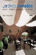 Jardines Cerrados: Patios, Terrazas Y Espacios Exteriores por Toby Musgrave