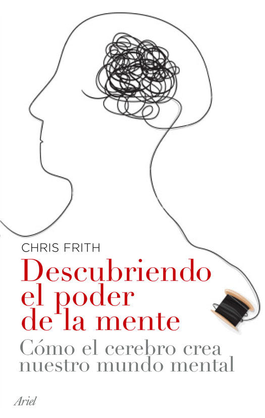 Descubriendo El Poder De La Mente: Como El Cerebro Crea Nuestro M Undo Mental por Chris Frith