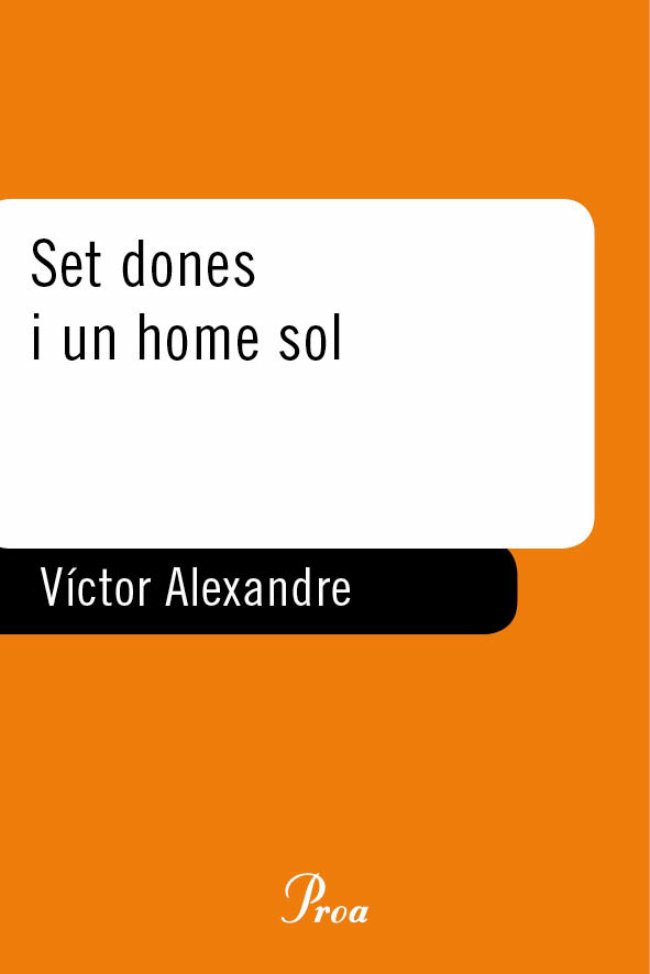 Set Dones I Un Home Sol (premi Merce Rodoreda 2008) por Victor Alexandre