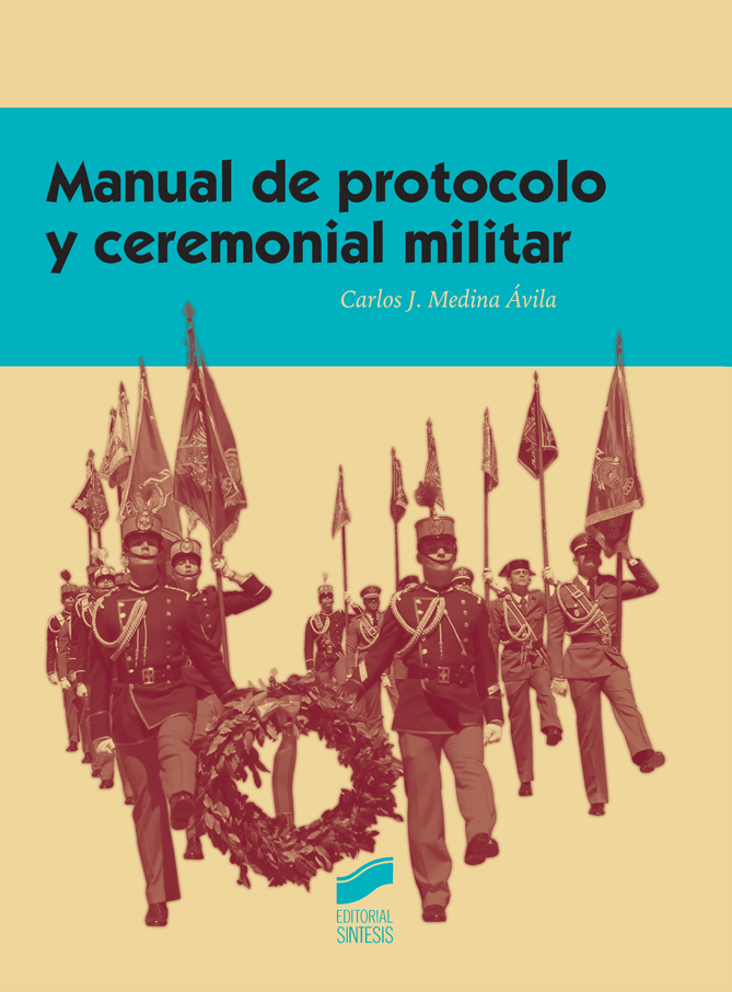 Manual De Protocolo Y Ceremonial Militar por Carlos J. Medina Avila