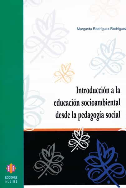 Introduccion A La Educacion Socioambiental Desde La Pedagogia Soc Ial por Margarita Rodriguez Rodriguez epub