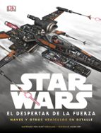 STAR WARS: EL DESPERTAR DE LA FUERZA. NAVES Y OTROS VEHICULOS EN DETALLE