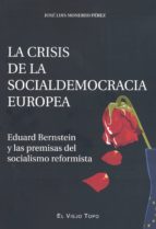 la crisis de la socialdemocracia europea: eduard bernstein y las premisas del socialismo reformista (el viejo topo)-jose luis monereo perez-9788415216803 la crisis de la socialdemocracia europea: eduard bernstein y las premisas del socialismo reformista (el viejo topo)-jose luis monereo perez-9788415216803