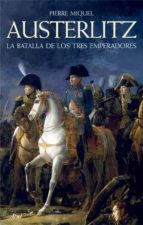 (pe) austerlitz: la batalla de los emperadores-pierre miquel-9788434452503 (pe) austerlitz: la batalla de los emperadores-pierre miquel-9788434452503