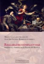 realidades conflictivas. andalucia y america en la españa del bar roco-miguel luis lopez-guadalupe muñoz-juan jose iglesias rodriguez-9788447214303 realidades conflictivas. andalucia y america en la españa del bar roco-miguel luis lopez-guadalupe muñoz-juan jose iglesias rodriguez-9788447214303