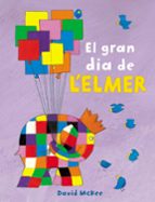 el gran dia de l elmer (l elmer)-david mckee-9788448851903 el gran dia de l elmer (l elmer)-david mckee-9788448851903