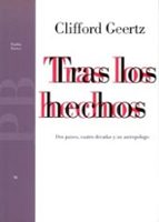 tras los hechos: dos paises, cuatro decadas y un antropologo-clifford geertz-9788449302503 tras los hechos: dos paises, cuatro decadas y un antropologo-clifford geertz-9788449302503