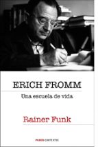 erich fromm: una escuela de vida-erich fromm-rainer funk-9788449322303 erich fromm: una escuela de vida-erich fromm-rainer funk-9788449322303