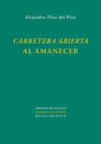 carretera abierta al amanecer-alejandro diaz del pino-9788484726203 carretera abierta al amanecer-alejandro diaz del pino-9788484726203