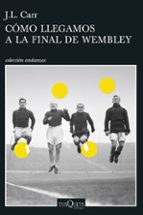 como llegamos a la final de wembley-j.l. carr-9788490664803 como llegamos a la final de wembley-j.l. carr-9788490664803