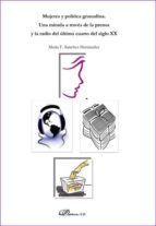 mujeres y política granadina. una mirada a través de la prensa y la radio del último cuarto del siglo xx (ebook)-maría f. sánchez hernández-9788490850503 mujeres y política granadina. una mirada a través de la prensa y la radio del último cuarto del siglo xx (ebook)-maría f. sánchez hernández-9788490850503
