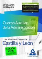 CUERPO AUXILIAR DE LA ADMINISTRACIÓN DE LA COMUNIDAD AUTÓNOMA DE CASTILLA Y LEÓN. SIMULACROS DE EXAMEN