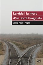 la vida i mort d en jordi fraginals-josep pous i pages-9788492672103 la vida i mort d en jordi fraginals-josep pous i pages-9788492672103