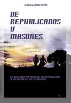 de republicanos y masones: tortuosa vivencia de un republicano y un mason en posguerra-jesus alcaraz espin-9788495593603 de republicanos y masones: tortuosa vivencia de un republicano y un mason en posguerra-jesus alcaraz espin-9788495593603