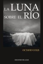 la luna sobre el río-octavio colis-9788495885203 la luna sobre el río-octavio colis-9788495885203