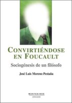convirtiendose en foucault: sociogenesis de un filosofo (montesin os)-jose luis moreno pestaña-9788496356603 convirtiendose en foucault: sociogenesis de un filosofo (montesin os)-jose luis moreno pestaña-9788496356603
