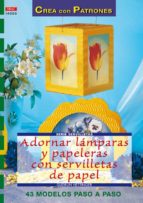 adornar lamparas y papeleras con servilletas de papel: 43 modelos paso a paso (serie servilletas)-grudun hettinger-9788496365803 adornar lamparas y papeleras con servilletas de papel: 43 modelos paso a paso (serie servilletas)-grudun hettinger-9788496365803