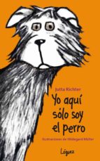 aqui solo soy el perro-jutta richter-9788496646803 aqui solo soy el perro-jutta richter-9788496646803