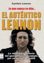 el autentico lennon: lo que nunca se dijo: historia de vida de jo hn lennon y de los beatles, contada por cynthia lennon-cynthia lennon-9788496924703 el autentico lennon: lo que nunca se dijo: historia de vida de jo hn lennon y de los beatles, contada por cynthia lennon-cynthia lennon-9788496924703