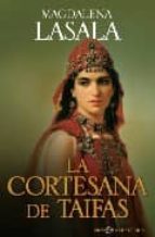 la cortesana de taifas-magdalena lasala-9788497346603 la cortesana de taifas-magdalena lasala-9788497346603