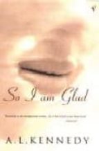 SO I AM GLAD
