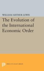 the evolution of the international economic order (ebook)-william arthur lewis-9781400868513 the evolution of the international economic order (ebook)-william arthur lewis-9781400868513