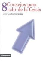 8 consejos para salir de la crisis (ebook)-javier sanchez menendez-9788415085805 8 consejos para salir de la crisis (ebook)-javier sanchez menendez-9788415085805