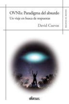 ovnis: paradigma del absurdo: un viaje en busca de respuestas-david cuevas-9788416967513 ovnis: paradigma del absurdo: un viaje en busca de respuestas-david cuevas-9788416967513