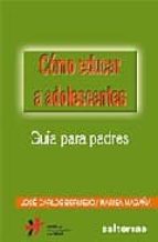 como educar a adolescentes: guia para padres-jose carlos bermejo higuera-9788429317213 como educar a adolescentes: guia para padres-jose carlos bermejo higuera-9788429317213