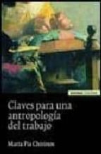 claves para una antropologia del trabajo-maria pia chirinos-9788431323813 claves para una antropologia del trabajo-maria pia chirinos-9788431323813