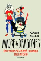 madre de dragones: como ser una frikimama y no morir en el intento-susana vallejo-9788445002513