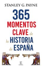 365 momentos clave de la historia de españa-stanley g. payne-9788467048513 365 momentos clave de la historia de españa-stanley g. payne-9788467048513