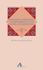 realidad, literatura y conocimiento en la novela de cervantes-maria del carmen bobes naves-9788476358313 realidad, literatura y conocimiento en la novela de cervantes-maria del carmen bobes naves-9788476358313
