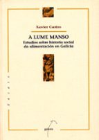 a lume manso: estudio sobre historia social da alimentacion en ga licia-xavier castro-9788482882413 a lume manso: estudio sobre historia social da alimentacion en ga licia-xavier castro-9788482882413