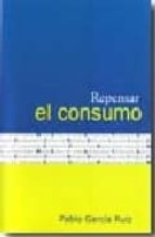 repensar el consumo-pablo garcia ruiz-9788484692713 repensar el consumo-pablo garcia ruiz-9788484692713