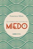 ¿es posible una cultura sin miedo? (ebook)-francisco mora-9788491040613 ¿es posible una cultura sin miedo? (ebook)-francisco mora-9788491040613