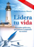 lidera tu vida: descubre quien eres, que quieres y emprende tus sueños-isabel gutierrez blanch-9788494399213 lidera tu vida: descubre quien eres, que quieres y emprende tus sueños-isabel gutierrez blanch-9788494399213